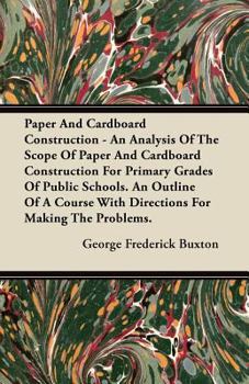 Paperback Paper And Cardboard Construction - An Analysis Of The Scope Of Paper And Cardboard Construction For Primary Grades Of Public Schools. An Outline Of A Book