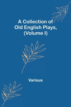 Paperback A Collection of Old English Plays, (Volume I) Book