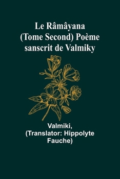 Paperback Le Râmâyana (Tome Second) Poème sanscrit de Valmiky [French] Book