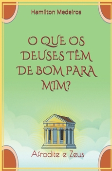 Paperback O Que OS Deuses Têm de Bom Para MIM?: Afrodite e Zeus [Portuguese] Book