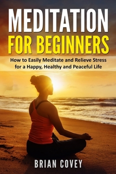 Paperback Meditation for Beginners: How to Easily Meditate and Relieve Stress for a Happy, Healthy and Peaceful Life Book