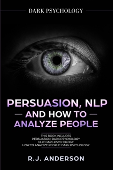 Paperback Persuasion, NLP, and How to Analyze People: Dark Psychology 3 Manuscripts - Secret Techniques To Analyze and Influence Anyone Using Body Language, Cov Book