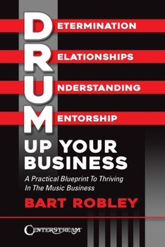 Paperback Drum Up Your Business - A Practical Blueprint to Thriving in the Music Business by Bart Robley Book