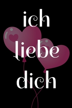 Ich Liebe Dich : Lustiges Valentinstaggeschenk F?r Sie Oder Ihn - Gezeichnetes Notizbuch 120 Seiten (6 X 9) Zoll Gro?.