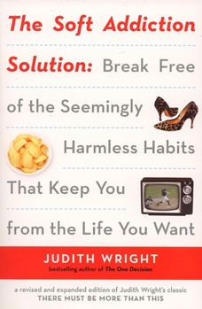 Paperback The Soft Addiction Solution: The Soft Addiction Solution: Break Free of the Seemingly Harmless Habits That Keep You from the Life You Want Book