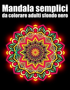 Mandala semplici da colorare adulti sfondo nero: libro 40 mandalas fiori grande semplici to complessi da colorare per adulti antistress regalo perfett