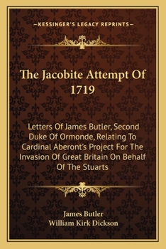 Paperback The Jacobite Attempt Of 1719: Letters Of James Butler, Second Duke Of Ormonde, Relating To Cardinal Aberont's Project For The Invasion Of Great Brit Book