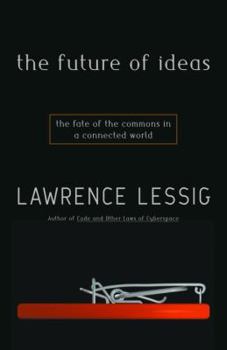 Hardcover The Future of Ideas: The Fate of the Commons in a Connected World Book