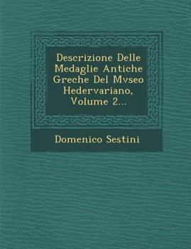 Descrizione Delle Medaglie Antiche Greche del Mvseo Hedervariano, Volume 2...