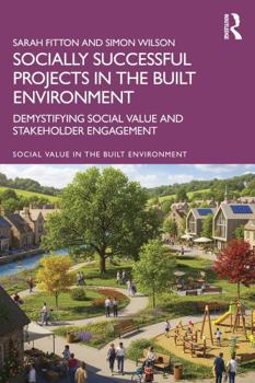 Paperback Socially Successful Projects in the Built Environment: Demystifying Social Value and Stakeholder Engagement Book