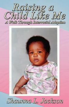 Paperback Raising a Child Like Me: A Walk Through Interracial Adoption Book