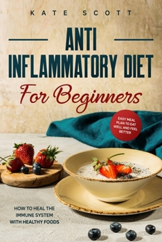 Paperback Anti Inflammatory Diet For Beginners: How to heal your immune system with healthy foods - Easy Meal Plan to Eat Well and Feel Better Book
