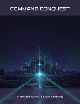 Paperback Command Conquest: A Novice'S Guide To Linux Scripting Book