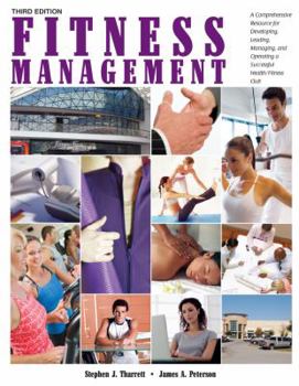 Hardcover Fitness Management: A Comprehensive Resource for Developing, Leading, Managing and Operating a Successful Health/Fitness Club Book
