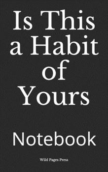 Paperback Is This a Habit of Yours: Notebook Book