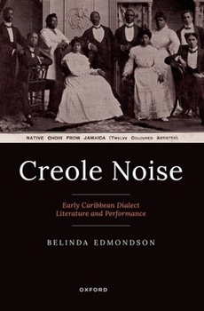 Paperback Creole Noise: Early Caribbean Dialect Literature and Performance Book