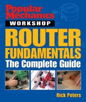 Paperback Popular Mechanics Workshop: Router Fundamentals: The Complete Guide Book