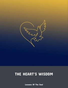 Paperback The Heart'S Wisdom: Lessons Of The Soul Book