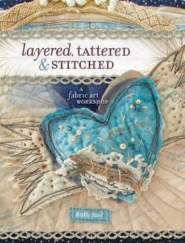 Paperback Layered, Tattered & Stitched: A Fabric Art Workshop Book