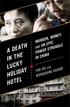 Hardcover A Death in the Lucky Holiday Hotel: Murder, Money, and an Epic Power Struggle in China Book