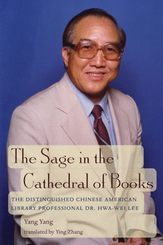 Paperback The Sage in the Cathedral of Books: The Distinguished Chinese-American Library Professional Dr. Hwa-Wei Lee Book