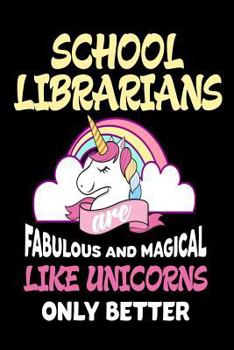 Paperback School Librarians are Fabulous and Magical Like Unicorns Only Better: Best School Librarian Ever Unicorn Gift Notebook Book