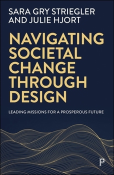 Paperback Navigating Societal Change Through Design: Leading Missions for a Prosperous Future Book