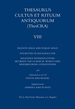 Thesaurus Cultus Et Rituum Antiquorum Volume VIII: Private Space and Public Space