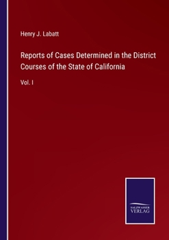 Paperback Reports of Cases Determined in the District Courses of the State of California: Vol. I Book