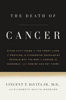 Hardcover The Death of Cancer: After Fifty Years on the Front Lines of Medicine, a Pioneering Oncologist Reveals Why the War on Cancer Is Winnable--A Book