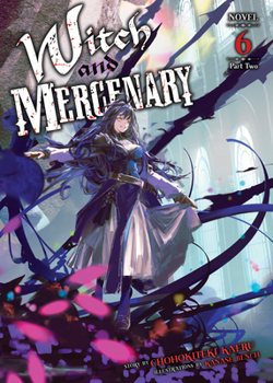 Paperback Witch and Mercenary (Light Novel) Vol. 6: Part 2 Book