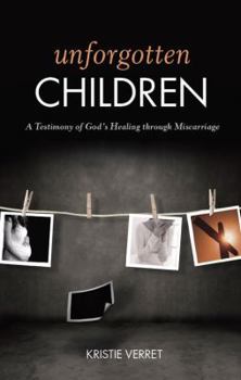 Paperback Unforgotten Children: A Testimony of God's Healing Through Miscarriage Book