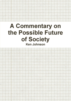 A Commentary on the Possible Future of Society