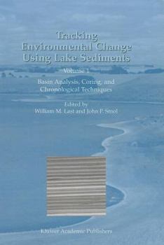 Paperback Tracking Environmental Change Using Lake Sediments, Volume 1: Basin Analysis, Coring, and Chronological Techniques Book