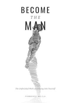 Paperback Become The Man: The Unfinished Work of Growing Into Yourself Book