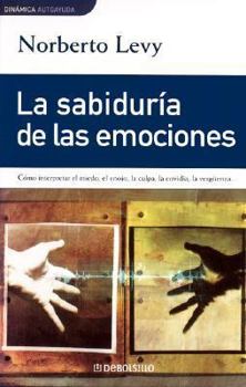 Paperback La sabiduria de las emociones. Como interpretar el miedo, el enojo, la culpa, la envidia, la verguenza (Spanish Edition) [Spanish] Book