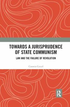 Towards a Jurisprudence of State Communism: Law and the Failure of Revolution