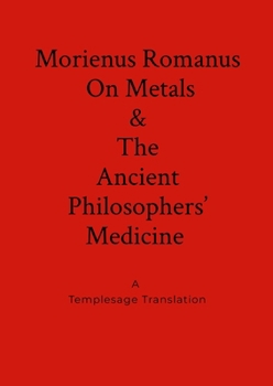 Paperback Morienus Romanus On Metals, and The Ancient Philosophers' Medicine A Templesage Translation Book