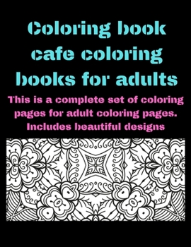 Coloring book cafe coloring books for adults: This is a complete set of coloring pages for adult coloring pages. Includes beautiful designs (Coloring