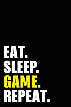 Eat Sleep Game Repeat: Gamer Birthday Gift Idea | Blank Lined Notebook And Journal | 6x9 Inch 120 Pages White Paper