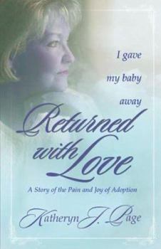 Paperback Returned with Love: I Gave My Baby Away-A Story of the Pain and Joy of Adoption Book