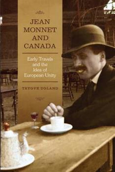 Paperback Jean Monnet and Canada: Early Travels and the Idea of European Unity Book