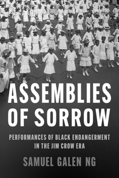 Assemblies of Sorrow: Performances of Black Endangerment in the Jim Crow Era (New Black Studies Series)