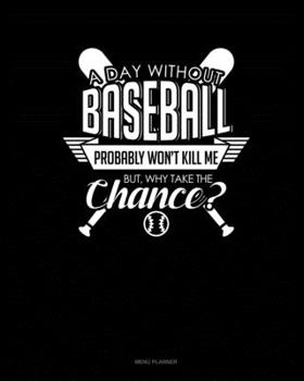 Paperback A Day Without Baseball Probably Won't Kill Me. But Why Take The Chance.: Menu Planner Book