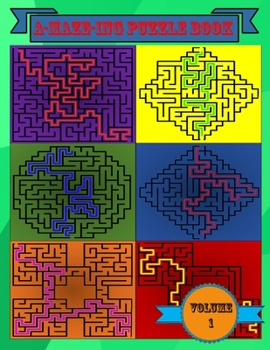 Paperback A-MAZE-ING Puzzle Book: Volume 1, Fun Different Shaped Mazes For Young And Old Alike! Book