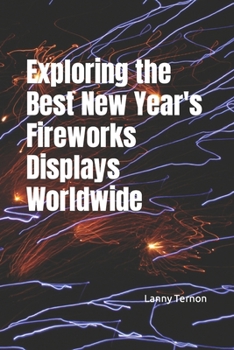 Paperback Exploring the Best New Year's Fireworks Displays Worldwide Book