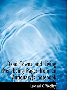 Paperback Dead Towns and Living Men Being Pages from an Antiquary(s Notebook Book