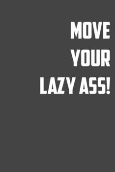 Paperback Move Your Lazy Ass!: 6x9 Gym Exercise Log: gym tracking book