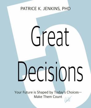 Paperback 5 Great Decisions: Your Future is Shaped by Today's Choices--Make Them Count Book
