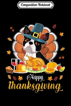 Composition Notebook: Boston Terrier Pilgrim & Turkey Dish Wine Happy Thanksgiving  Journal/Notebook Blank Lined Ruled 6x9 100 Pages